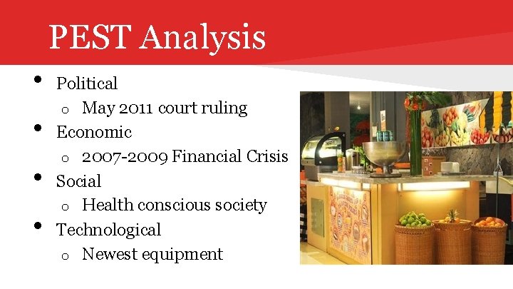 PEST Analysis • • Political o May 2011 court ruling Economic o 2007 -2009