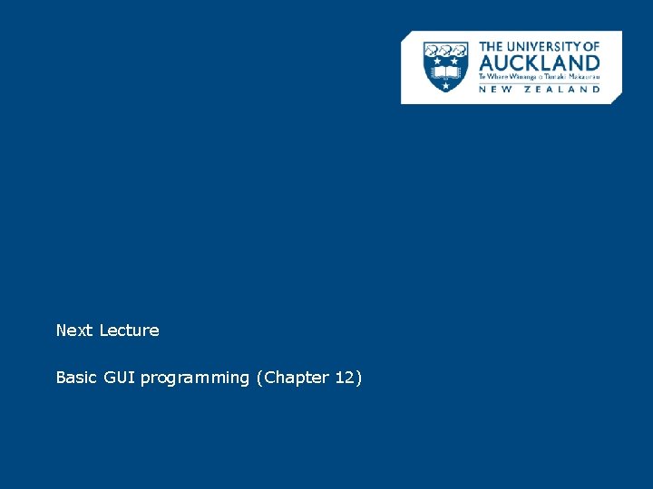 Next Lecture Basic GUI programming (Chapter 12) 