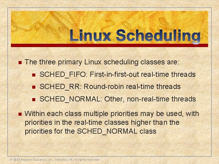 n n The three primary Linux scheduling classes are: n SCHED_FIFO: First-in-first-out real-time threads