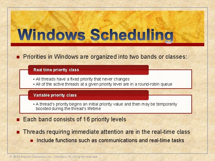 n Priorities in Windows are organized into two bands or classes: Real time priority