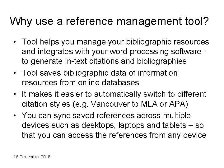 Why use a reference management tool? • Tool helps you manage your bibliographic resources