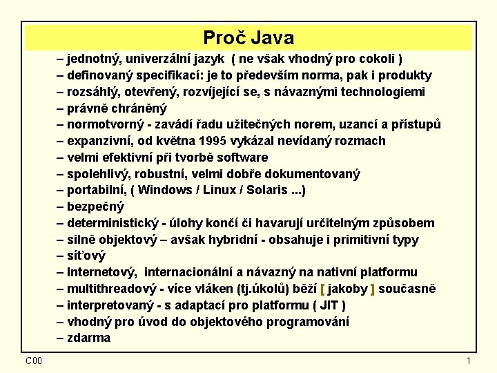 Proč Java – jednotný, univerzální jazyk ( ne však vhodný pro cokoli ) –