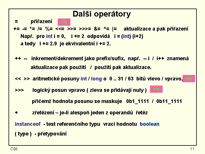 Další operátory = přiřazení HW += -= *= /= %= <<= >>>= &= ^=