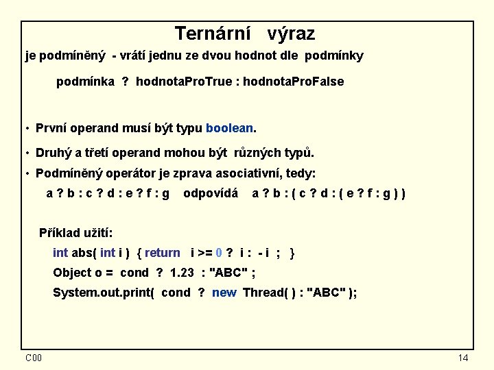 Ternární výraz je podmíněný - vrátí jednu ze dvou hodnot dle podmínky podmínka ?