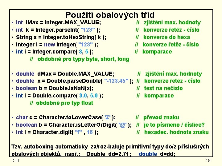 Použití obalových tříd • • • int i. Max = Integer. MAX_VALUE; int k