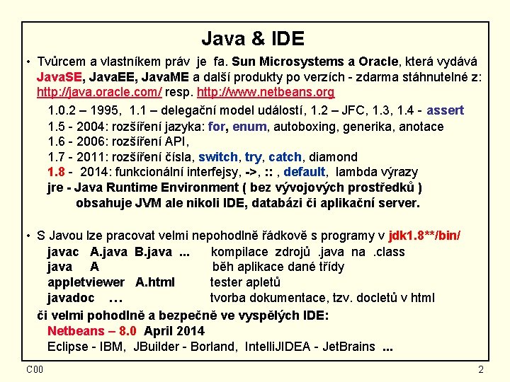 Java & IDE • Tvůrcem a vlastníkem práv je fa. Sun Microsystems a Oracle,