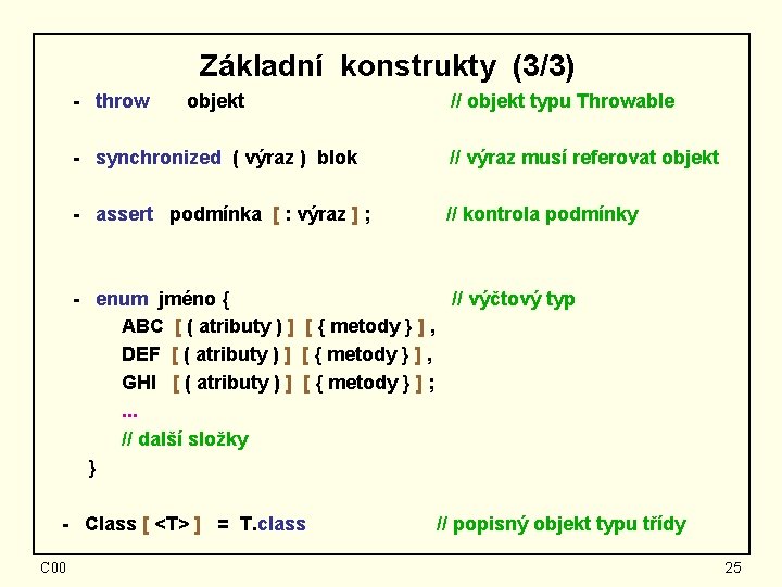 Základní konstrukty (3/3) - throw objekt // objekt typu Throwable - synchronized ( výraz