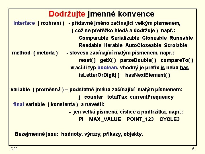 Dodržujte jmenné konvence interface ( rozhraní ) - přídavné jméno začínající velkým písmenem, (