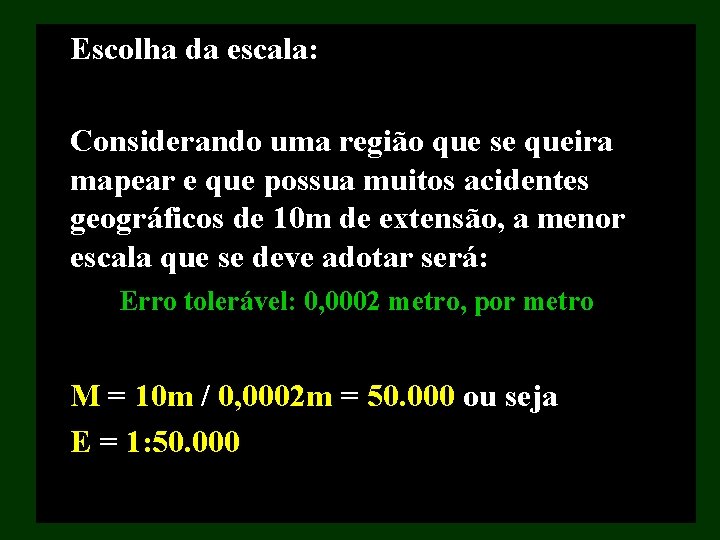 Escolha da escala: Considerando uma região que se queira mapear e que possua muitos Escolha da escala: Considerando uma região que se queira mapear e que possua muitos