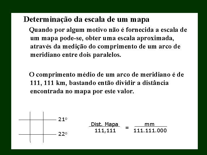 Determinação da escala de um mapa Quando por algum motivo não é fornecida a Determinação da escala de um mapa Quando por algum motivo não é fornecida a