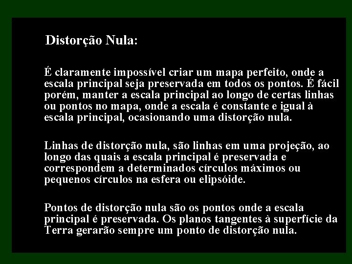 Distorção Nula: É claramente impossível criar um mapa perfeito, onde a escala principal seja Distorção Nula: É claramente impossível criar um mapa perfeito, onde a escala principal seja