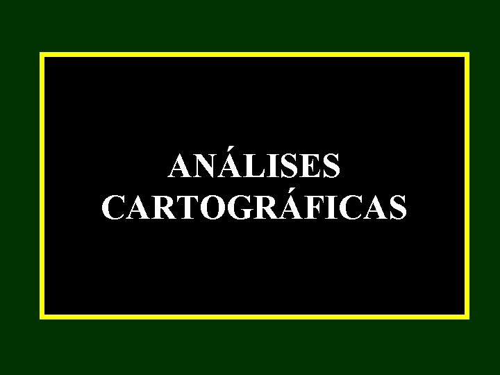 ANÁLISES CARTOGRÁFICAS ANÁLISES CARTOGRÁFICAS