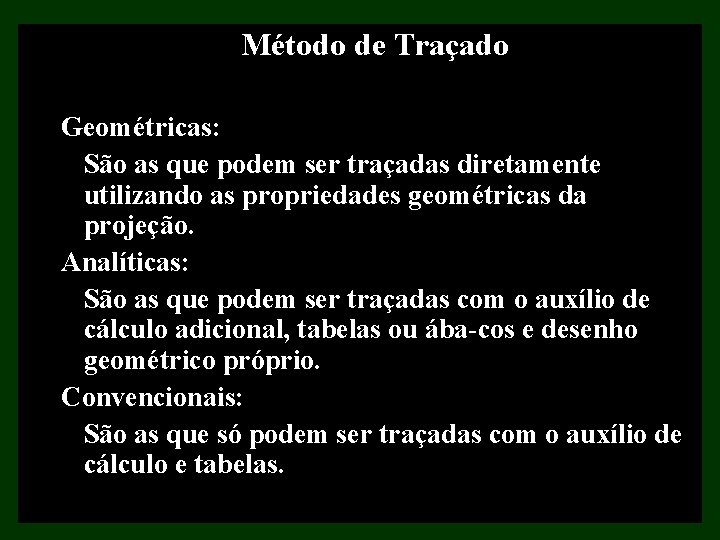 Método de Traçado Geométricas: São as que podem ser traçadas diretamente utilizando as propriedades Método de Traçado Geométricas: São as que podem ser traçadas diretamente utilizando as propriedades