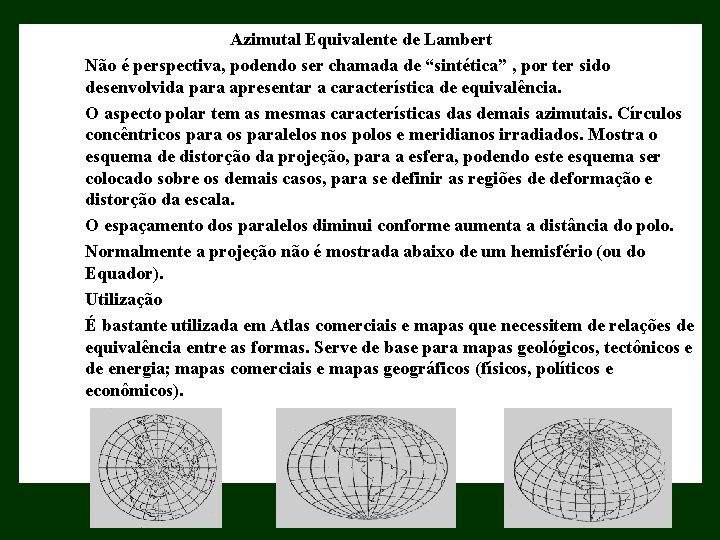Azimutal Equivalente de Lambert Não é perspectiva, podendo ser chamada de “sintética” , por Azimutal Equivalente de Lambert Não é perspectiva, podendo ser chamada de “sintética” , por