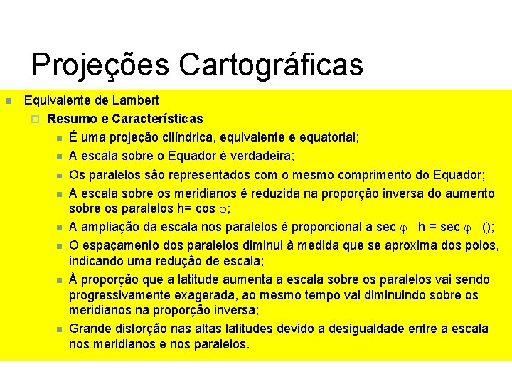 Projeções Cartográficas Equivalente de Lambert Resumo e Características É uma projeção cilíndrica, equivalente e Projeções Cartográficas Equivalente de Lambert Resumo e Características É uma projeção cilíndrica, equivalente e