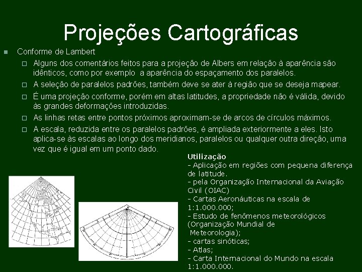 Projeções Cartográficas Conforme de Lambert Alguns dos comentários feitos para a projeção de Albers Projeções Cartográficas Conforme de Lambert Alguns dos comentários feitos para a projeção de Albers