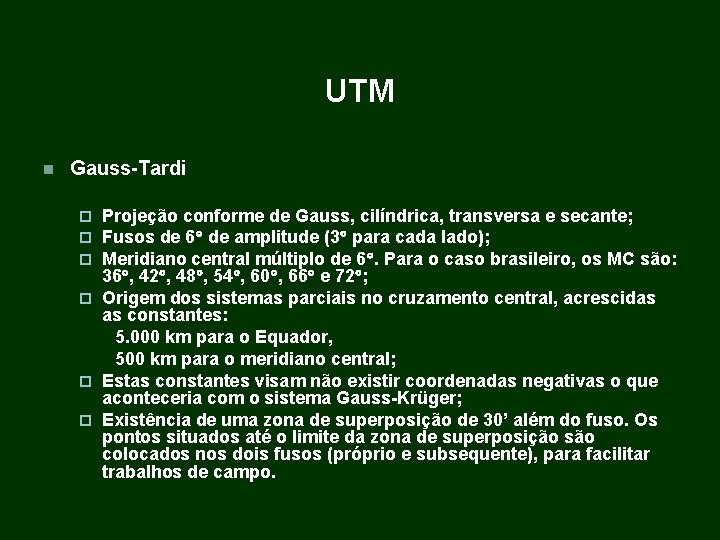 UTM Gauss-Tardi Projeção conforme de Gauss, cilíndrica, transversa e secante; Fusos de 6 de UTM Gauss-Tardi Projeção conforme de Gauss, cilíndrica, transversa e secante; Fusos de 6 de
