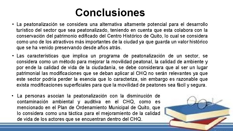 Conclusiones • La peatonalización se considera una alternativa altamente potencial para el desarrollo turístico