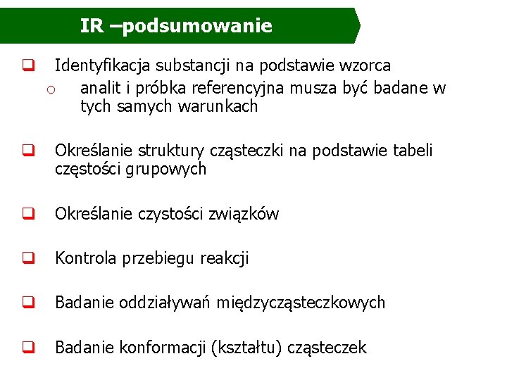 IR –podsumowanie q Identyfikacja substancji na podstawie wzorca o analit i próbka referencyjna musza IR –podsumowanie q Identyfikacja substancji na podstawie wzorca o analit i próbka referencyjna musza