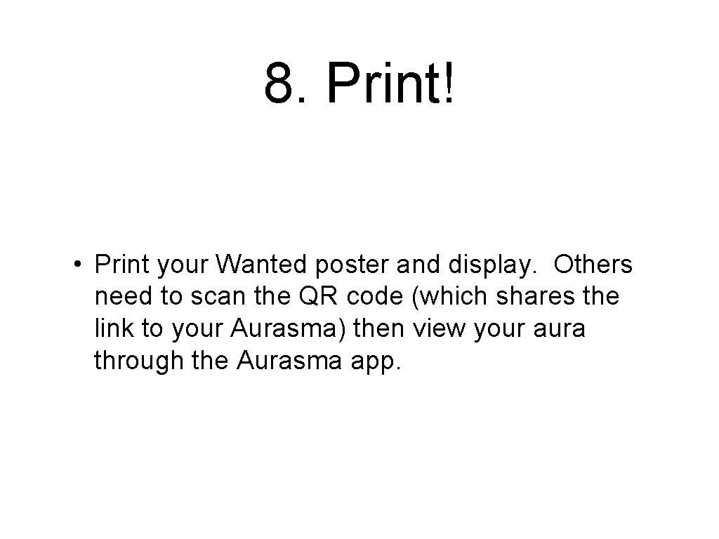 8. Print! • Print your Wanted poster and display. Others need to scan the