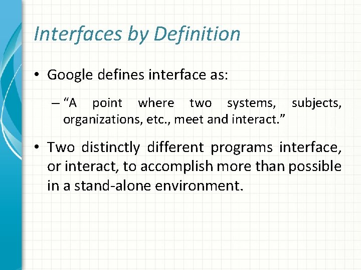 Interfaces by Definition • Google defines interface as: – “A point where two systems,