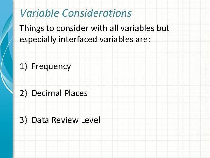 Variable Considerations Things to consider with all variables but especially interfaced variables are: 1)