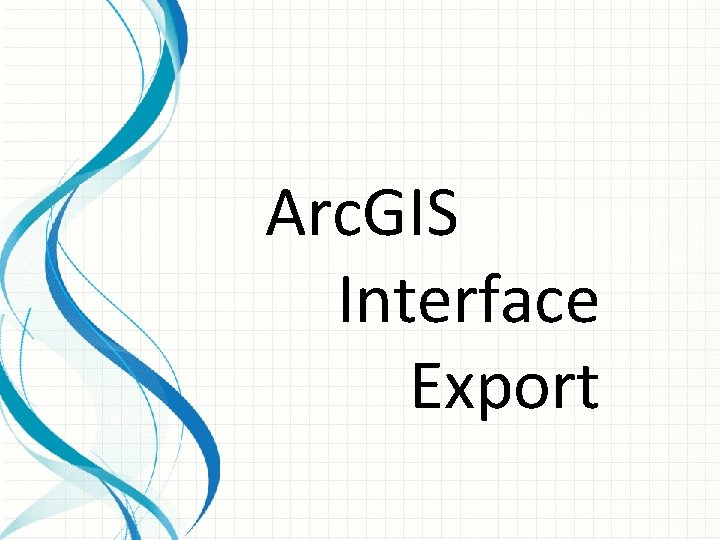 Arc. GIS Interface Export 