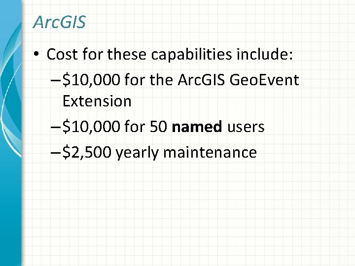 Arc. GIS • Cost for these capabilities include: – $10, 000 for the Arc.
