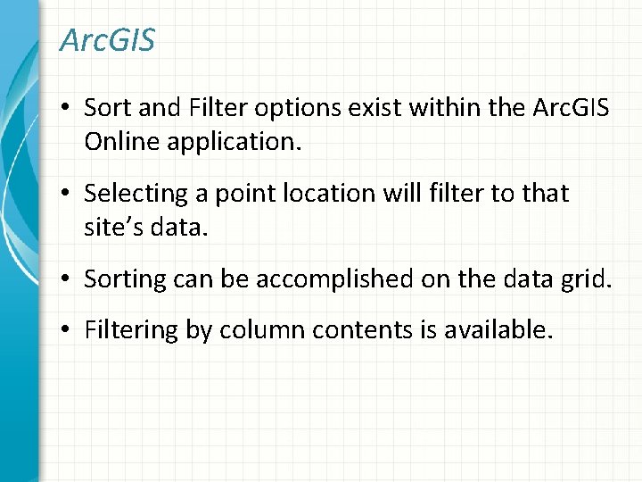 Arc. GIS • Sort and Filter options exist within the Arc. GIS Online application.