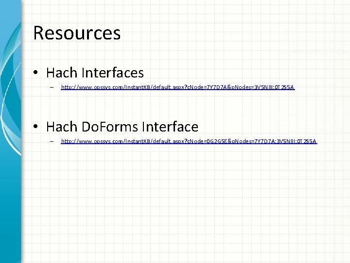 Resources • Hach Interfaces – http: //www. opssys. com/Instant. KB/default. aspx? c. Node=7 Y