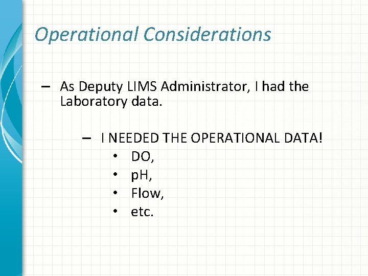 Operational Considerations – As Deputy LIMS Administrator, I had the Laboratory data. – I