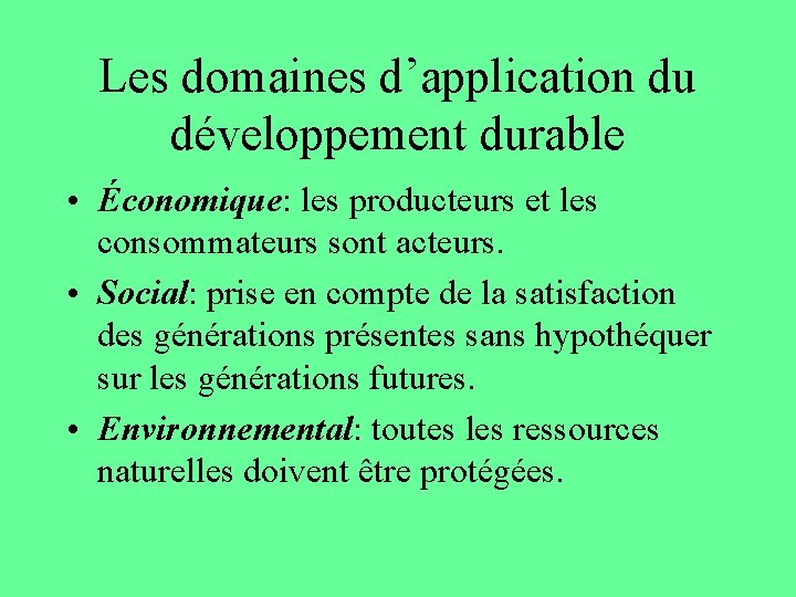 Les domaines d’application du développement durable • Économique: les producteurs et les consommateurs sont