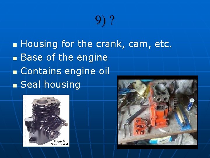 9) ? n n Housing for the crank, cam, etc. Base of the engine