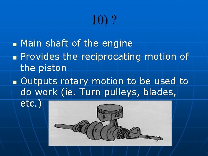 10) ? n n n Main shaft of the engine Provides the reciprocating motion