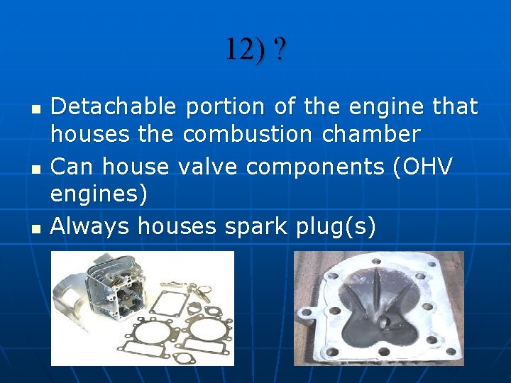 12) ? n n n Detachable portion of the engine that houses the combustion