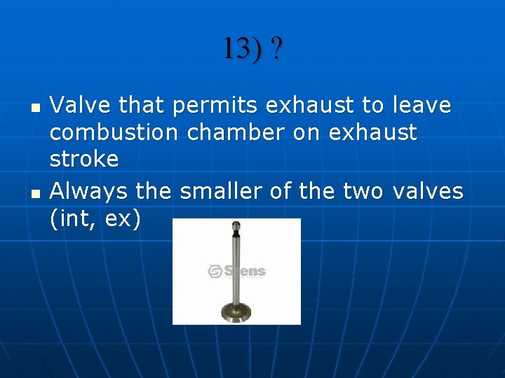 13) ? n n Valve that permits exhaust to leave combustion chamber on exhaust