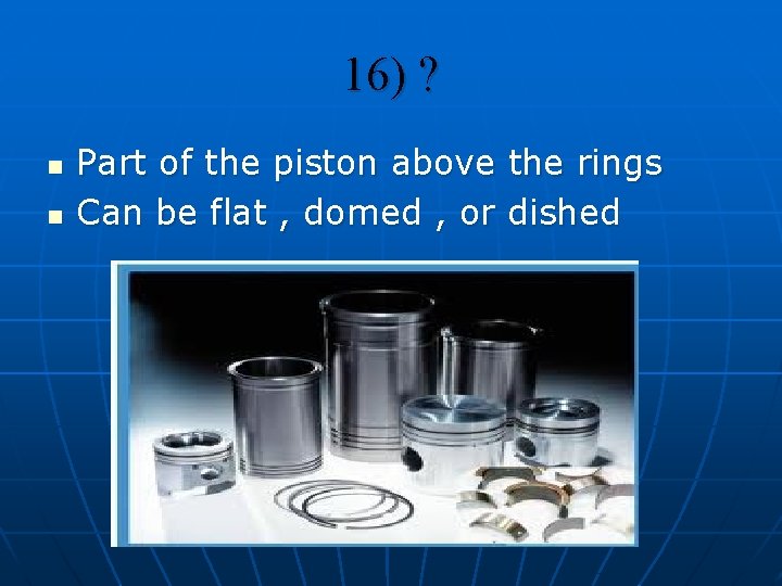 16) ? n n Part of the piston above the rings Can be flat