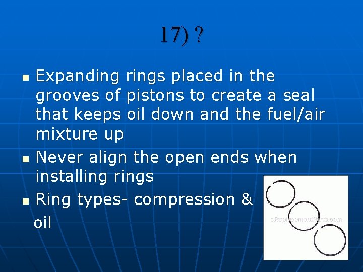 17) ? Expanding rings placed in the grooves of pistons to create a seal