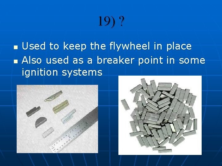 19) ? n n Used to keep the flywheel in place Also used as