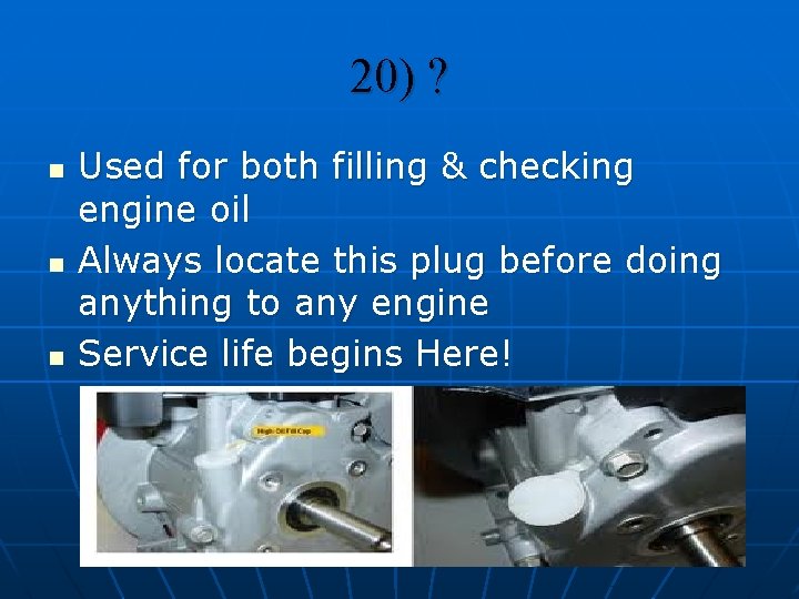 20) ? n n n Used for both filling & checking engine oil Always