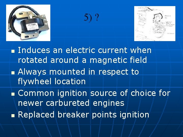 5) ? n n Induces an electric current when rotated around a magnetic field