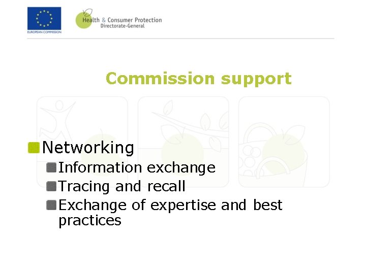 Commission support Networking Information exchange Tracing and recall Exchange of expertise and best practices