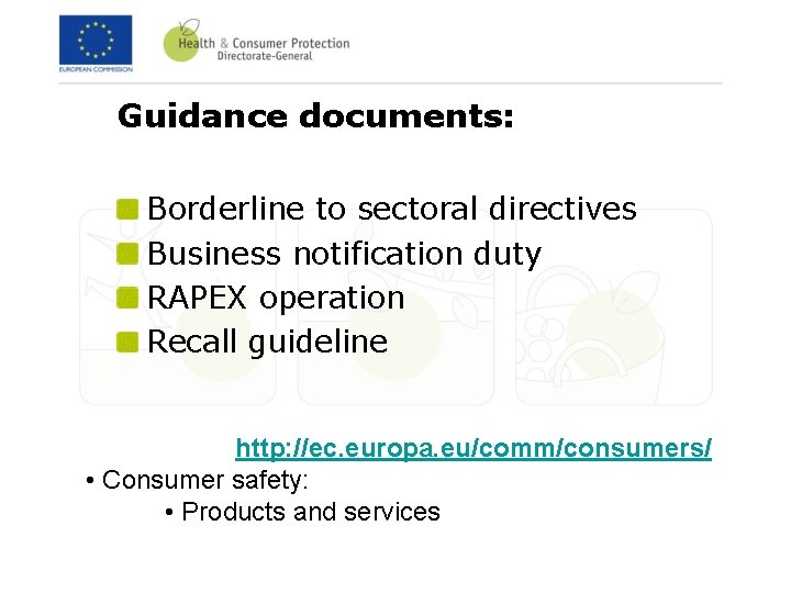 Guidance documents: Borderline to sectoral directives Business notification duty RAPEX operation Recall guideline http: