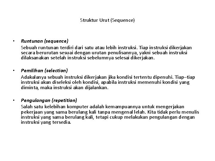 Struktur Urut (Sequence) • Runtunan (sequence) Sebuah runtunan terdiri dari satu atau lebih instruksi. Struktur Urut (Sequence) • Runtunan (sequence) Sebuah runtunan terdiri dari satu atau lebih instruksi.