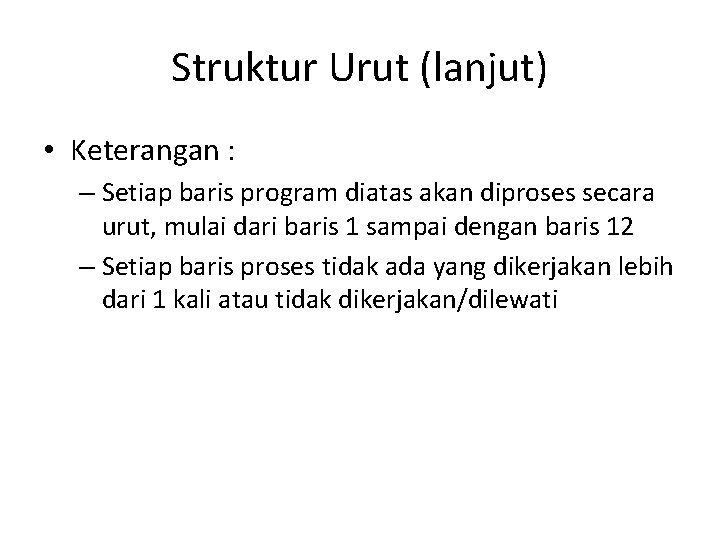 Struktur Urut (lanjut) • Keterangan : – Setiap baris program diatas akan diproses secara