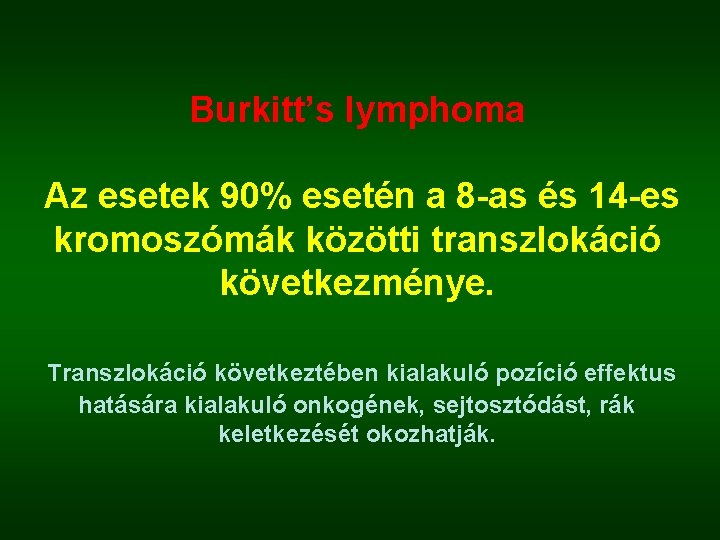 Burkitt’s lymphoma Az esetek 90% esetén a 8 -as és 14 -es kromoszómák közötti