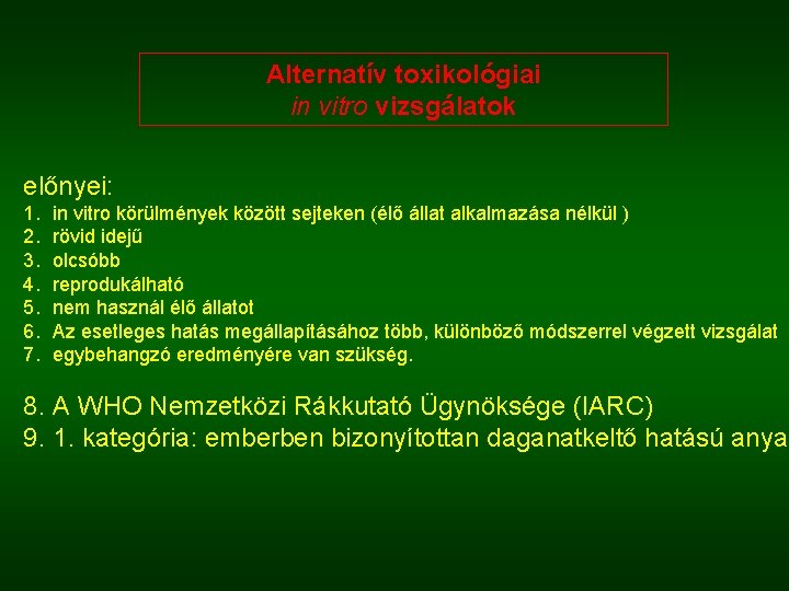 Alternatív toxikológiai in vitro vizsgálatok előnyei: 1. 2. 3. 4. 5. 6. 7. in