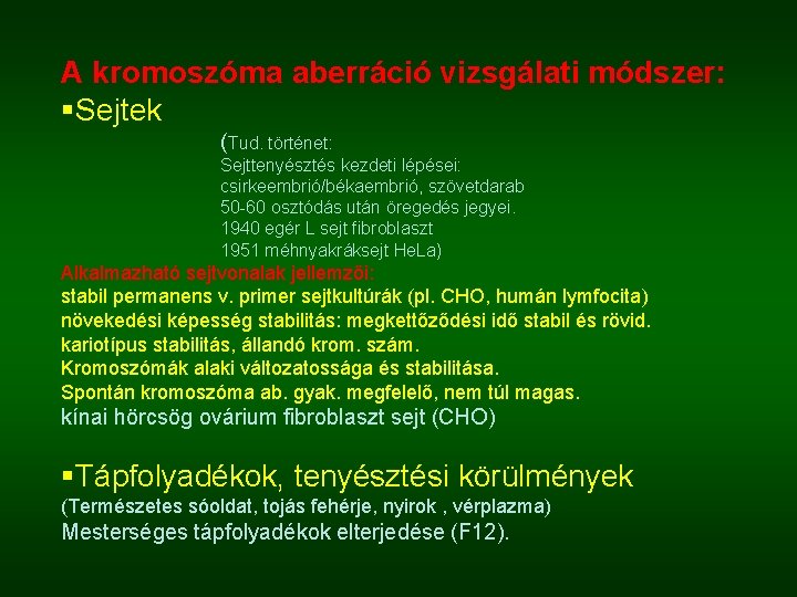 A kromoszóma aberráció vizsgálati módszer: §Sejtek (Tud. történet: Sejttenyésztés kezdeti lépései: csirkeembrió/békaembrió, szövetdarab 50