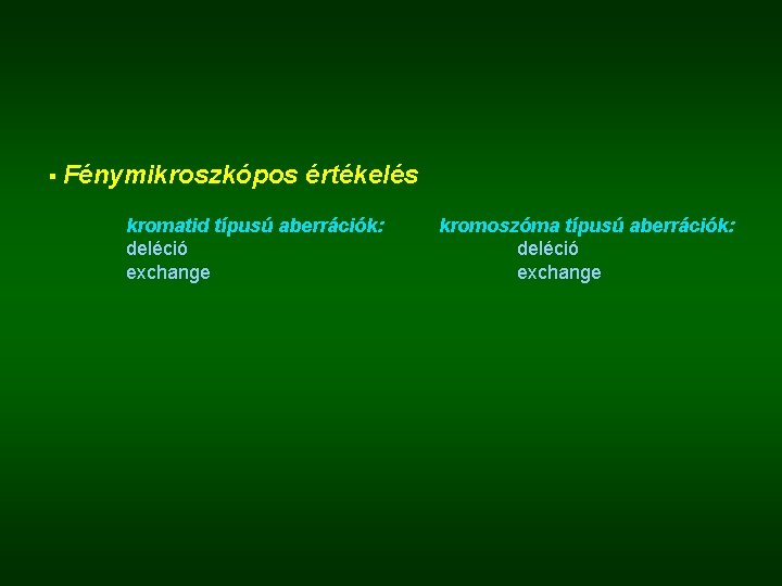 § Fénymikroszkópos értékelés kromatid típusú aberrációk: deléció exchange kromoszóma típusú aberrációk: deléció exchange 
