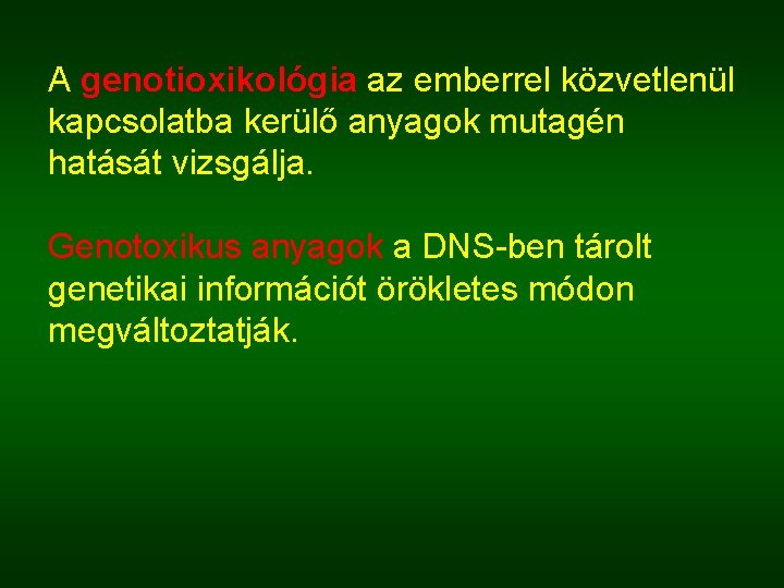 A genotioxikológia az emberrel közvetlenül kapcsolatba kerülő anyagok mutagén hatását vizsgálja. Genotoxikus anyagok a